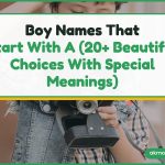 Boy Names That Start With A (20+ Beautiful Choices With Special Meanings)